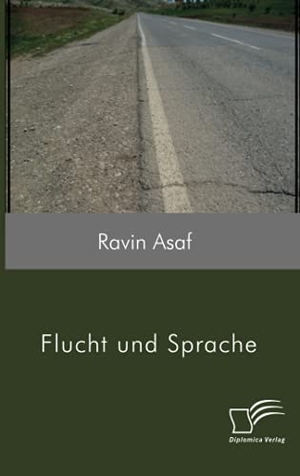 Asaf, Ravin. Flucht und Sprache. Diplomica Verlag, 2021.