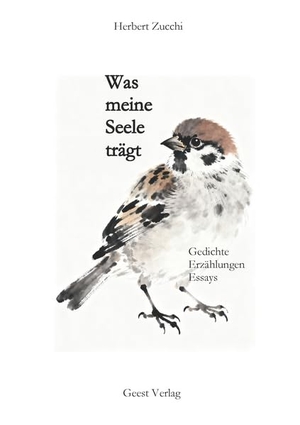 Zucchi, Herbert. Was meine Seele trägt - Gedichte, Erzählungen, Essays. Geest-Verlag GmbH, 2026.