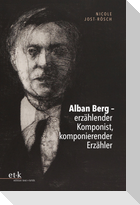 Alban Berg - erzählender Komponist, komponierender Erzähler