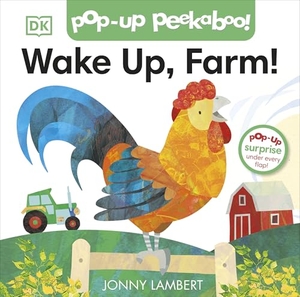 Lambert, Jonny. Jonny Lambert's Wake Up, Farm! (Pop-Up Peekaboo). Dorling Kindersley Ltd, 2019.