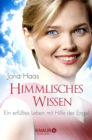 Haas, Jana. Himmlisches Wissen - Ein erfülltes Leben mit Hilfe der Engel. Droemer Knaur, 2015.