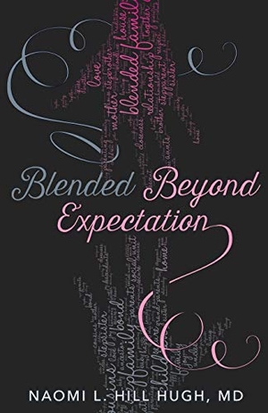 Hill Hugh, Naomi L. Blended Beyond Expectation. Naomi L Hill Hugh, 2020.