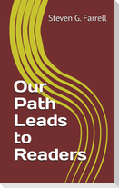 Our Path Leads to Readers; a Compilation