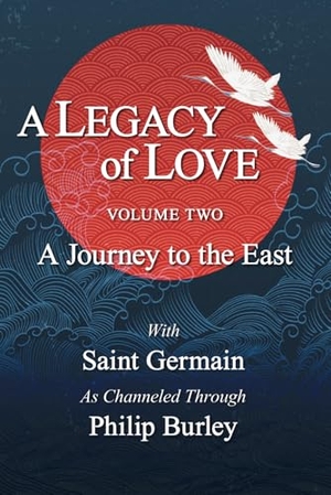 Burley, Philip. A Legacy of Love, Volume Two - A Journey to the East. Aim, LLC, 2024.