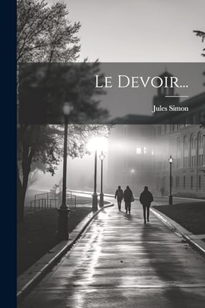 Simon, Jules. Le Devoir.... Creative Media Partners, LLC, 2000.