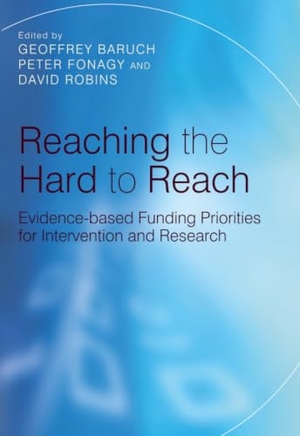 Baruch, Geoffrey / Fonagy, Peter et al. Reaching the Hard to Reach - Evidence-Based Funding Priorities for Intervention and Research. Wiley, 2007.