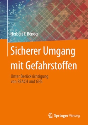 Bender, Herbert F.. Sicherer Umgang mit Gefahrstoffen - Unter Berücksichtigung von REACH und GHS. Springer-Verlag GmbH, 2024.