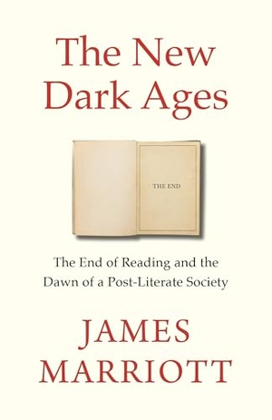 Marriott, James. The New Dark Ages - The End of Reading and the Dawn of a Post-Literate Society. Random House UK Ltd, 2026.