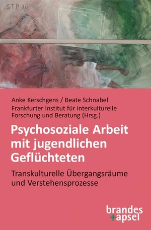 Kerschgens, Anke / Beate Schnabel (Hrsg.). Psychosoziale Arbeit mit jugendlichen Geflüchteten - Transkulturelle Übergangsräume und Verstehensprozesse. Brandes + Apsel Verlag Gm, 2020.