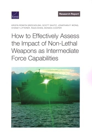 Grocholski, Krista Romita / Savitz, Scott et al. How to Effectively Assess the Impact of Non-Lethal Weapons as Intermediate Force Capabilities. RAND Corporation, 2022.