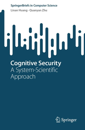 Zhu, Quanyan / Linan Huang. Cognitive Security - A System-Scientific Approach. Springer International Publishing, 2023.