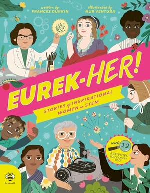 Durkin, Frances. EUREK-HER! Stories of Inspirational Women in STEM - With 12 Activities You Can Try Too!. b small publishing limited, 2024.