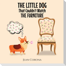 THE LITTLE DOG That Couldn't Match THE FURNITURE