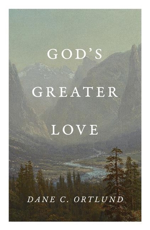 Ortlund, Dane. God's Greater Love (25-Pack). Crossway, 2023.