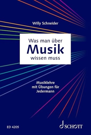 Schneider, Willy. Was man über Musik wissen muss - Musiklehre mit Übungen für jedermann. Schott Music, 2016.