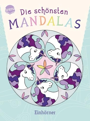 Legien, Sabine. Die schönsten Mandalas. Einhörner - Malspaß zur Entspannung für Kinder ab 5 Jahren. Arena Verlag GmbH, 2024.