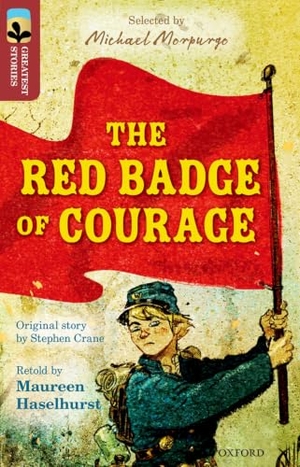 Haselhurst, Maureen / Stephen Crane. Oxford Reading Tree TreeTops Greatest Stories: Oxford Level 15: The Red Badge of Courage. Oxford University Press, 2016.