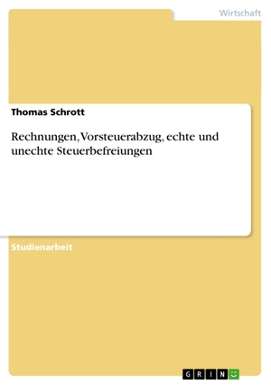 Schrott, Thomas. Rechnungen, Vorsteuerabzug, echte und unechte Steuerbefreiungen. GRIN Verlag, 2007.