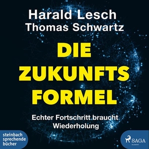 Lesch, Harald / Schwartz, Thomas et al. Die Zukunftsformel - Echter Fortschritt braucht Wiederholung. Steinbach Sprechende, 2022.
