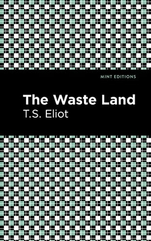 Eliot, T. S.. The Waste Land. Mint Editions, 2021.