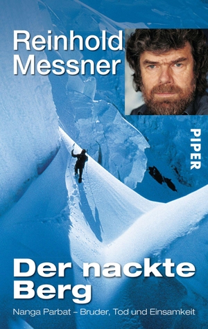 Messner, Reinhold. Der nackte Berg - Nanga Parbat - Bruder, Tod und Einsamkeit. Piper Verlag GmbH, 2003.