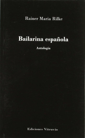 Rilke, Rainer Maria. Bailarina española (antología). Ediciones Vitruvio, 2007.