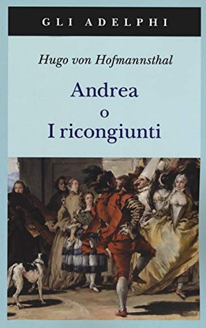 Hofmannsthal, Hugo Von. Andrea o I ricongiunti. , 2019.