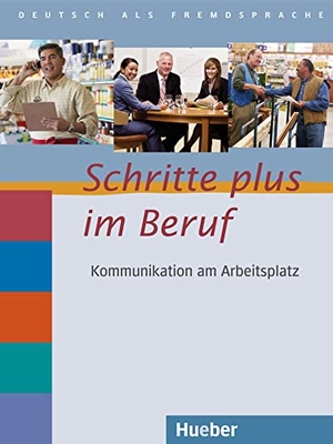 Jotzo, Sandra / Taeuffenbach, Brigitte von et al. Schritte plus im Beruf. Übungsbuch mit Audio-CD - Kommunikation am Arbeitsplatz.Deutsch als Fremdsprache / Übungsbuch mit Audio-CD. Hueber Verlag GmbH, 2017.