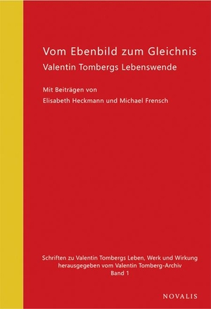 Frensch, Michael / Elisabeth Heckmann. Vom Ebenbild zum Gleichnis - Valentin Tombergs Lebenswende. Novalis Verlag GbR, 2022.