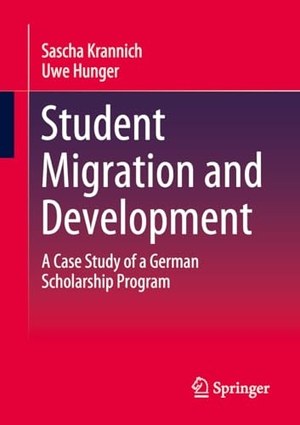 Hunger, Uwe / Sascha Krannich. Student Migration and Development - A Case Study of a German Scholarship Program. Springer Fachmedien Wiesbaden, 2024.
