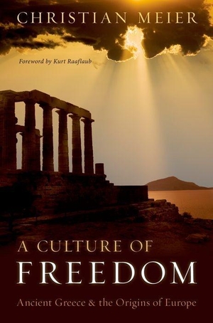 Meier, Christian / Kurt Raaflaub. Culture of Freedom - Ancient Greece and the Origins of Europe. Oxford University Press, USA, 2011.