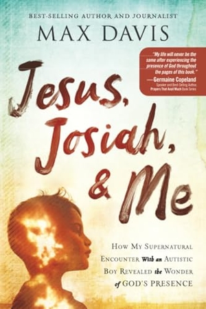 Davis, Max. Jesus, Josiah, and Me - How My Supernatural Encounter with an Autistic Boy Revealed the Wonder of God's Presence. Charisma House, 2021.