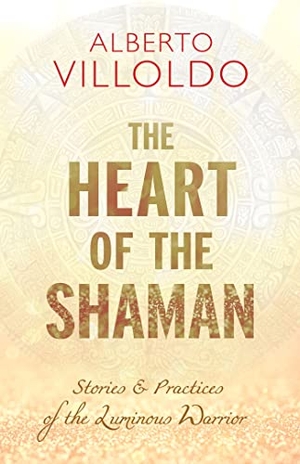 Villoldo, Alberto. The Heart of the Shaman - Stories and Practices of the Luminous Warrior. Hay House, 2020.