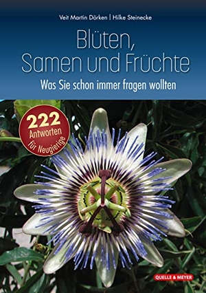 Dörken, Veit Martin / Hilke Steinecke. Blüten, Samen und Früchte: Was Sie schon immer fragen wollten - 222 Antworten für Neugierige. Quelle + Meyer, 2022.