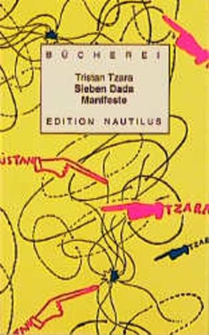 Tzara, Tristan. Sieben ( 7) Dada Manifeste. Edition Nautilus, 2016.