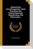 Jahrbuch Des Verwaltungsrechts. Unter Einschluss Des Staatsverfassungs, Staatskirchen, Und Völkerrechts...