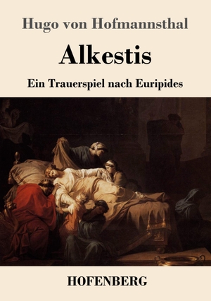 Hofmannsthal, Hugo Von. Alkestis - Ein Trauerspiel nach Euripides. Hofenberg, 2018.