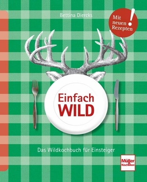 Diercks, Bettina. Einfach Wild - Das Wildkochbuch für Einsteiger. Müller Rüschlikon, 2020.
