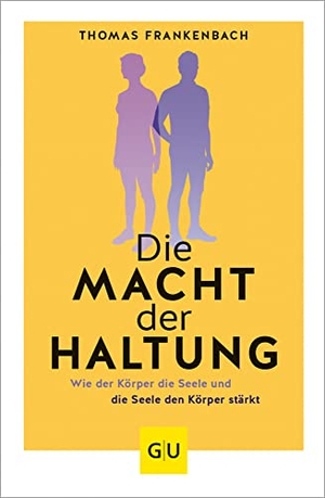 Frankenbach, Thomas. Die Macht der Haltung - Wie der Körper die Seele und die Seele den Körper stärkt. Graefe und Unzer Verlag, 2023.