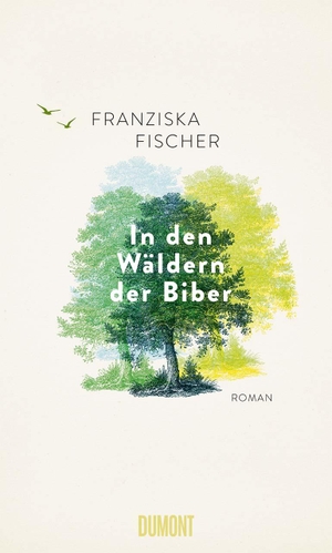 Fischer, Franziska. In den Wäldern der Biber - Roman. DuMont Buchverlag GmbH, 2022.