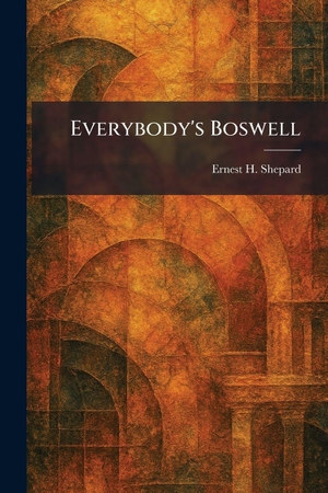 Shepard, Ernest H.. Everybody's Boswell. British Library, Historical Print Editions, 2026.