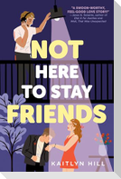 Not Here to Stay Friends