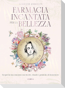 Farmacia incantata per la bellezza. Scopri la tua essenza con ricette, rituali e pratiche di benessere
