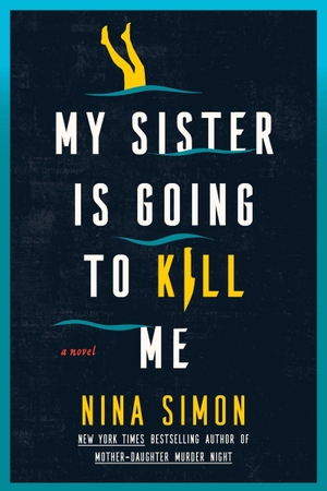 Simon, Nina. My Sister Is Going to Kill Me - A Novel. HarperCollins Publishers Inc, 2026.