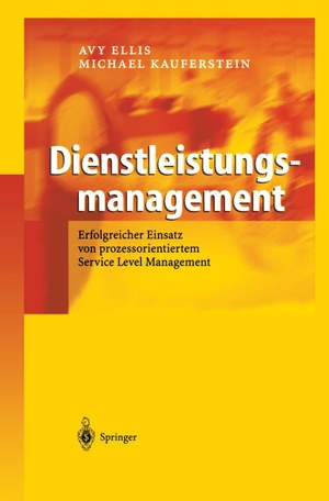 Kauferstein, Michael / Avy Ellis. Dienstleistungsmanagement - Erfolgreicher Einsatz von prozessorientiertem Service Level Management. Springer Berlin Heidelberg, 2003.
