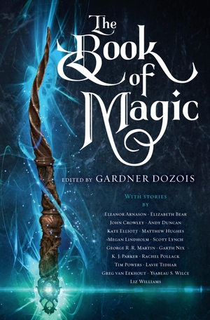 Martin, George R. R. / Scott Lynch. The Book of Magic: A Collection of Stories. Random House Publishing Group, 2018.