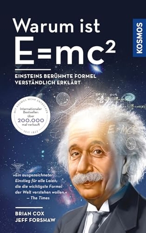 Cox, Brian / Jeff Forshaw. Warum ist E = mc²? - Einsteins berühmte Formel verständlich erklärt. "Ein ausgezeichneter Einstieg für alle Laien, die die wichtigste Formel der Welt verstehen wollen" -- The Times. Franckh-Kosmos, 2026.