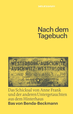 Benda Beckmann, Bas von. Nach dem Tagebuch - Das Schicksal von Anne Frank und den anderen Untergetauchten aus dem Hinterhaus. Secession Verlag, 2022.