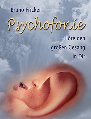 Fricker, Bruno. Psychofonie - Höre den grossen Gesang in Dir. Books on Demand, 2020.