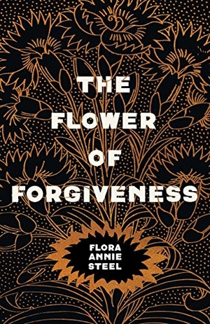 Steel, Flora Annie. The Flower of Forgiveness. Read & Co. Classics, 2020.